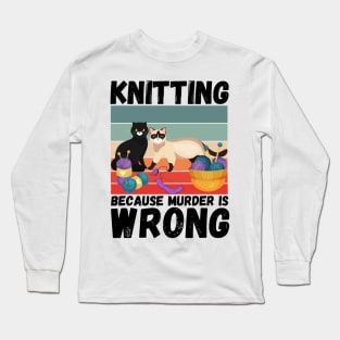 Knitting Because Murder Is Wrong, Funny Vintage Cat Knitting Lovers Gift Long Sleeve T-Shirt